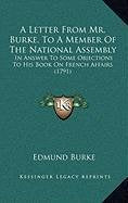 A Letter From Mr. Burke, To A Member Of The National Assembly: In Answer To Some Objections To His Book On French Affairs (1791) Contemporary literature Books