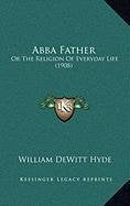 Abba Father: Or The Religion Of Everyday Life (1908) Contemporary literature