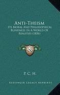 Anti-Theism: Its Moral And Philosophical Blindness In A World Of Realities (1856) Contemporary literature