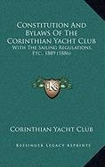 Constitution And Bylaws Of The Corinthian Yacht Club: With The Sailing Regulations, Etc., 1889 (1886) Contemporary literature Books