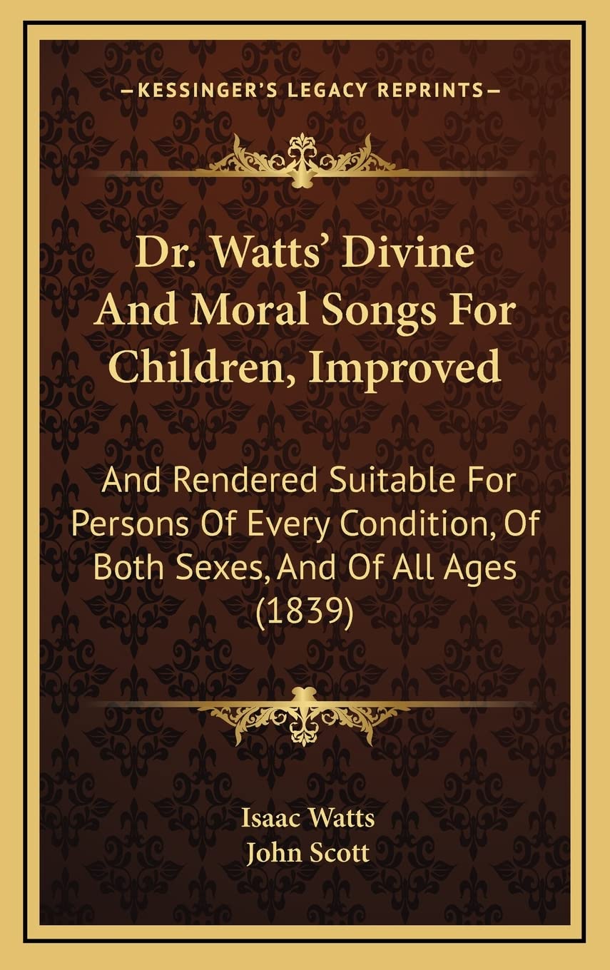 Dr. Watts' Divine And Moral Songs For Children, Improved: And Rendered Suitable For Persons Of Every Condition, Of Both Sexes, And Of All Ages (1839) Philosophy