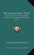 My Mountain Tops: The Romance Of A Journey Across The Canadian Rockies (1912) Contemporary literature
