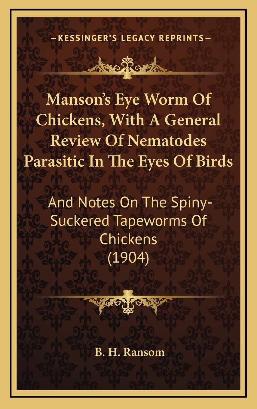 Manson's Eye Worm Of Chickens, With A General Review Of Nematodes Parasitic In The Eyes Of Birds: And Notes On The Spiny-Suckered Tapeworms Of Chickens (1904) Contemporary literature Books