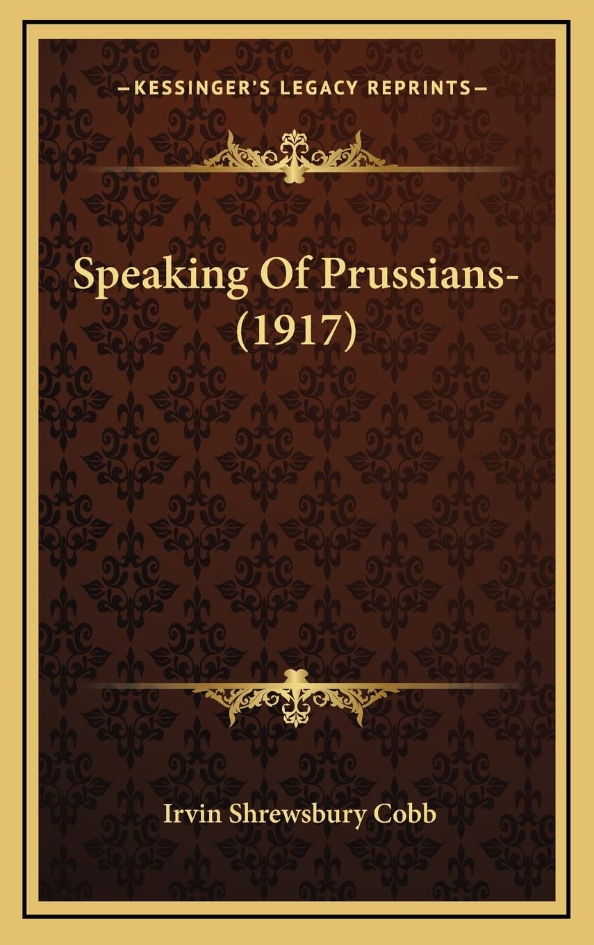 Speaking Of Prussians- (1917) Essays & Short Stories