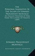 The Personal Narrative Of The Escape Of Edward Proudfoot Montagu: An English Prisoner Of War, From The Citadel Of Verdun (1849) Politics & History