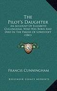The Pilot's Daughter: An Account Of Elizabeth Cullingham, Who Was Born And Died In The Parish Of Lowestoft (1841) Philosophy