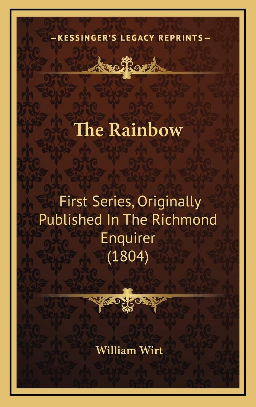 The Rainbow: First Series, Originally Published In The Richmond Enquirer (1804) Contemporary literature