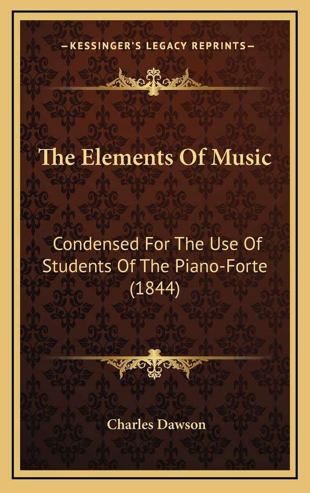 The Elements Of Music: Condensed For The Use Of Students Of The Piano-Forte (1844) Arts & Music