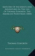 Sketches Of Incidents And Adventures In The Life Of Thomas Elworth, The American Pedestrian (1844) Art & Literature Books