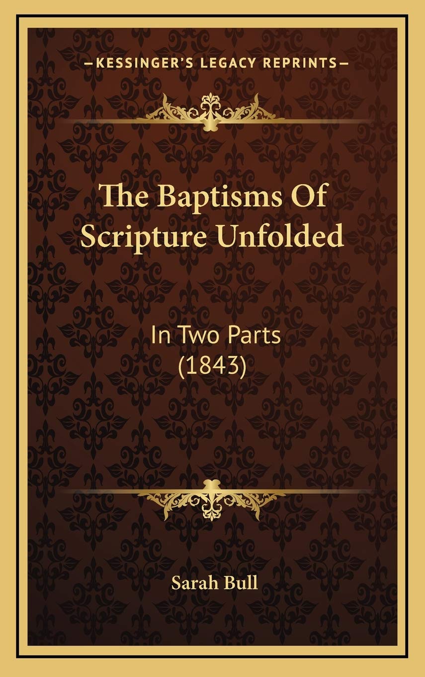 The Baptisms Of Scripture Unfolded: In Two Parts (1843) Contemporary literature