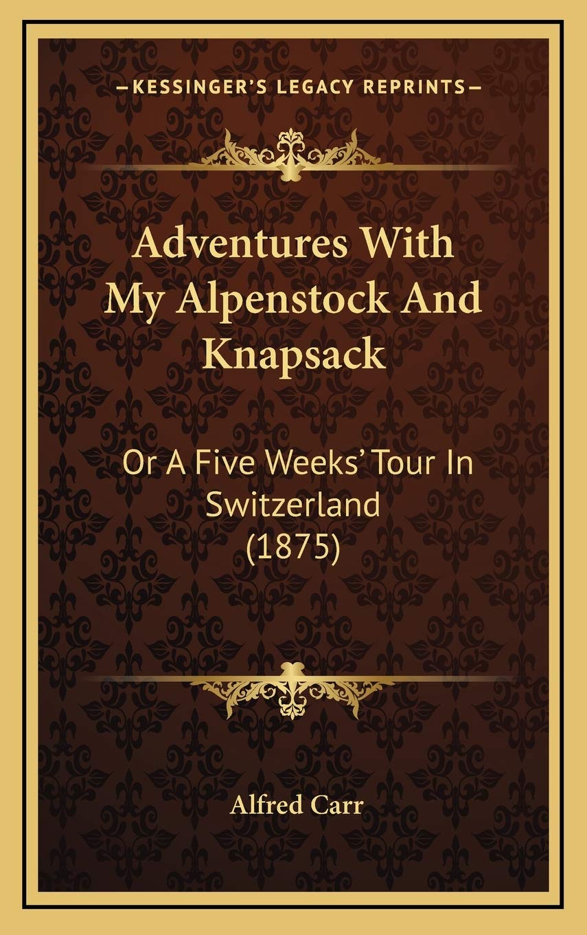 Adventures With My Alpenstock And Knapsack: Or A Five Weeks' Tour In Switzerland (1875) Action & Adventure