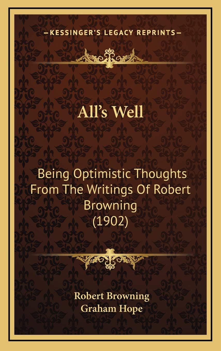 All's Well: Being Optimistic Thoughts From The Writings Of Robert Browning (1902) Contemporary literature