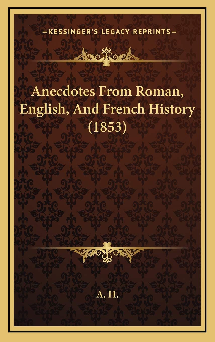Anecdotes From Roman, English, And French History (1853) Politics & History