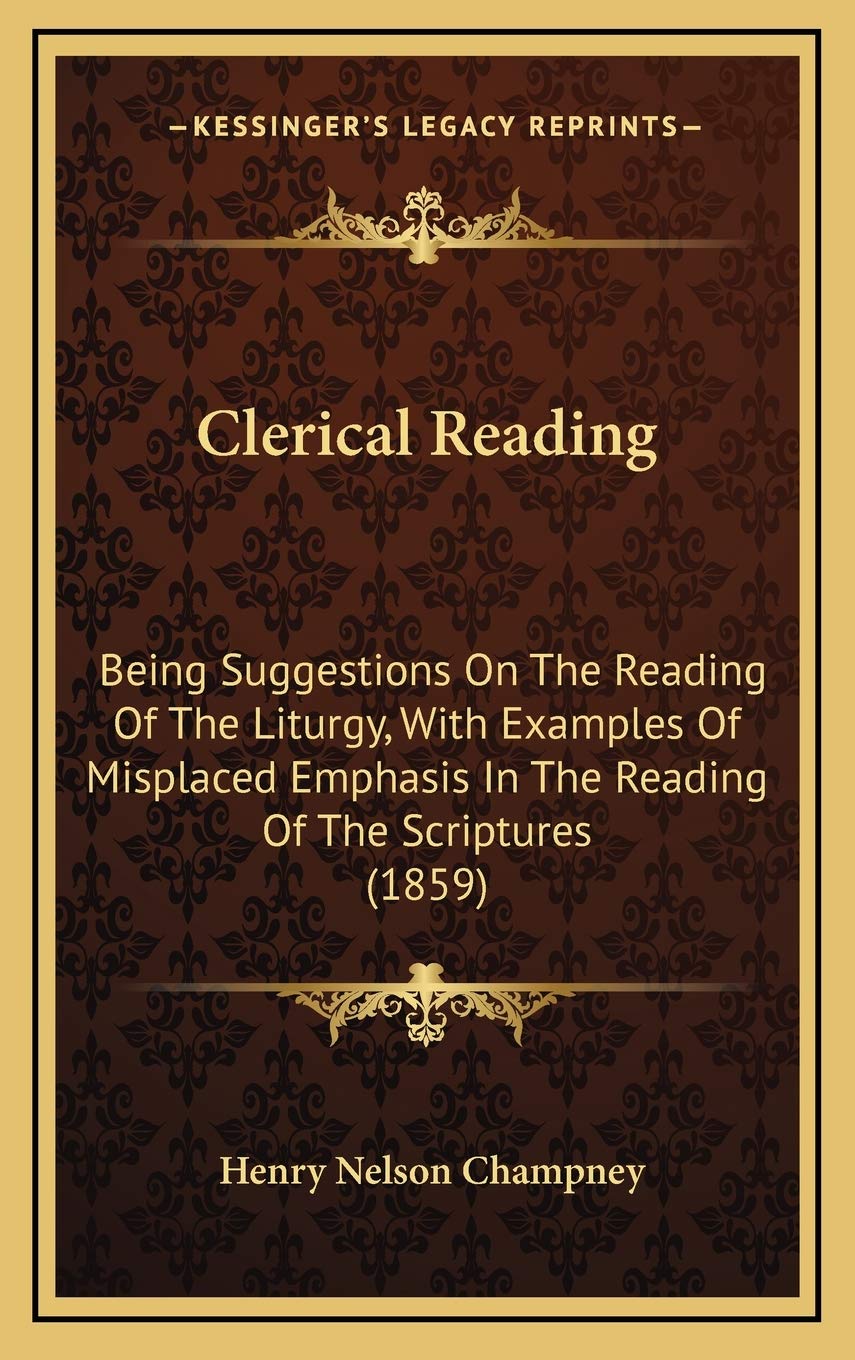 Clerical Reading: Being Suggestions On The Reading Of The Liturgy, With Examples Of Misplaced Emphasis In The Reading Of The Scriptures (1859) Religion & Esotericism