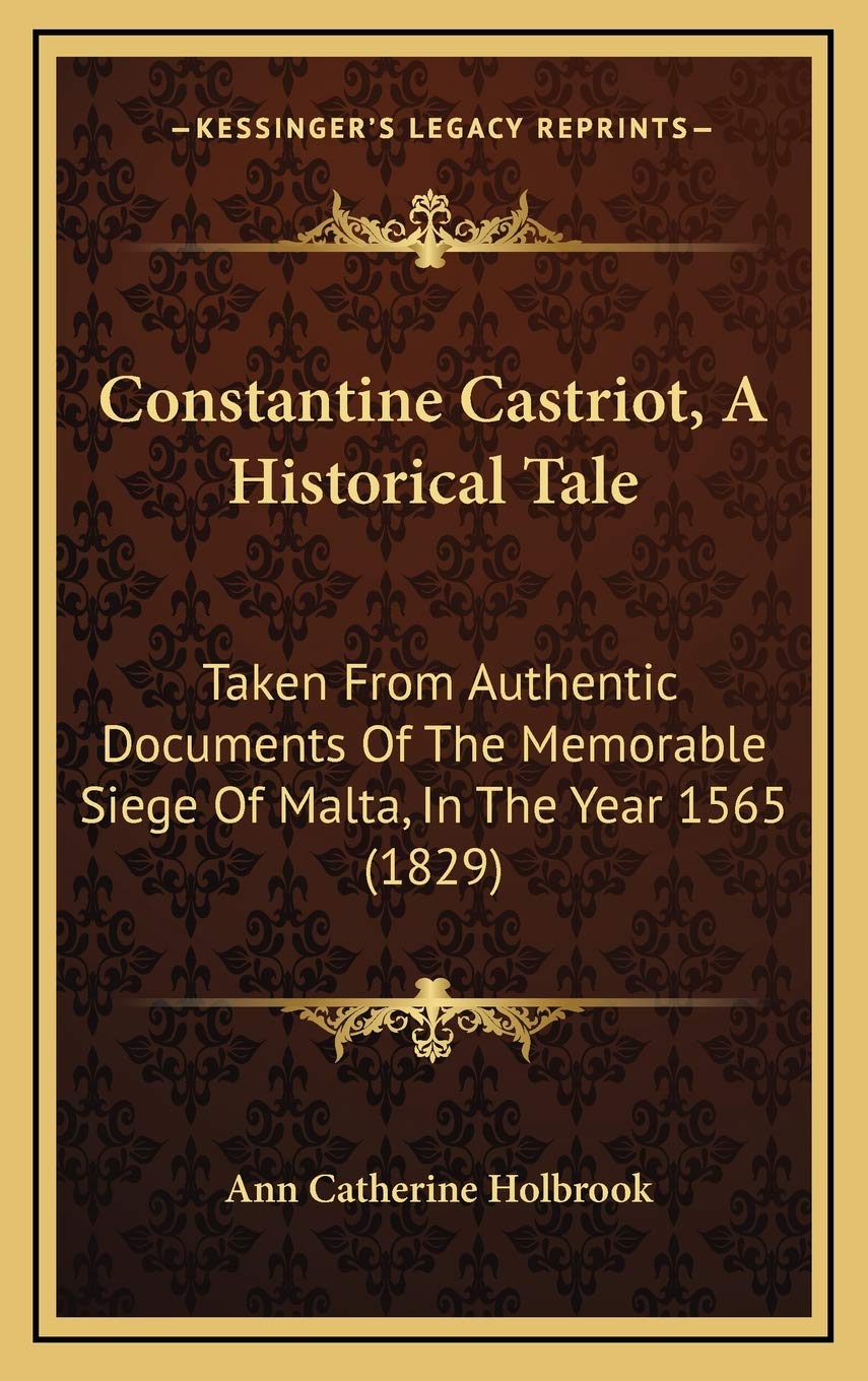 Constantine Castriot, A Historical Tale: Taken From Authentic Documents Of The Memorable Siege Of Malta, In The Year 1565 (1829) Contemporary literature