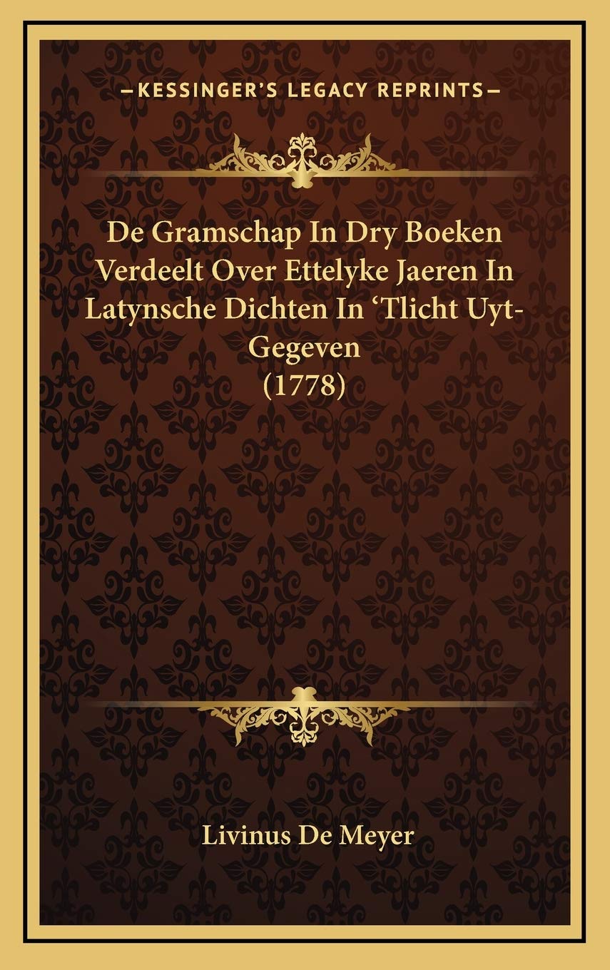 De Gramschap In Dry Boeken Verdeelt Over Ettelyke Jaeren In Latynsche Dichten In 'Tlicht Uyt-Gegeven (1778) Contemporary literature