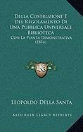 Della Costruzione E Del Regolamento Di Una Pubblica Universale Biblioteca: Con La Pianta Dimonstrativa (1816) book