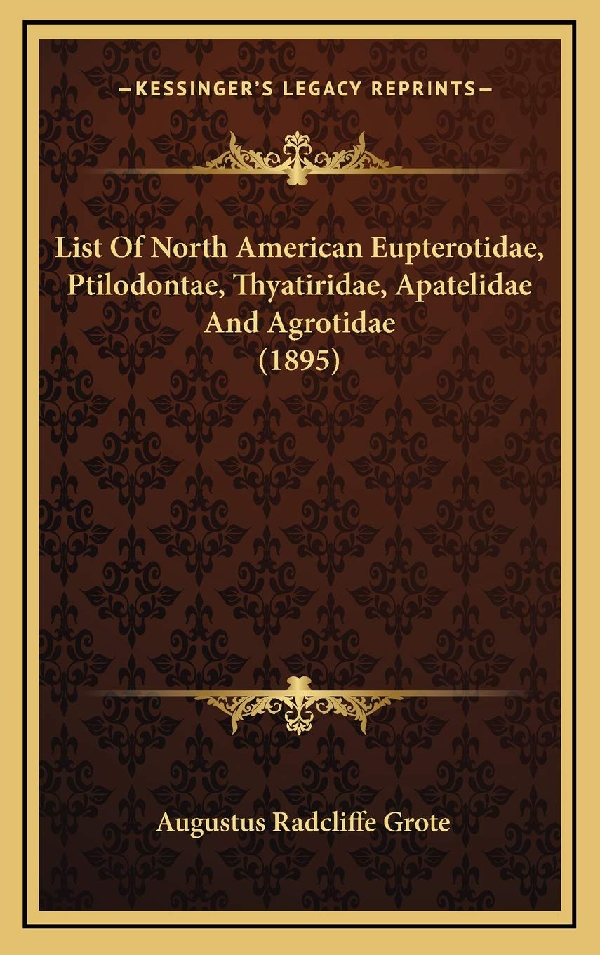 List Of North American Eupterotidae, Ptilodontae, Thyatiridae, Apatelidae And Agrotidae (1895) Contemporary literature