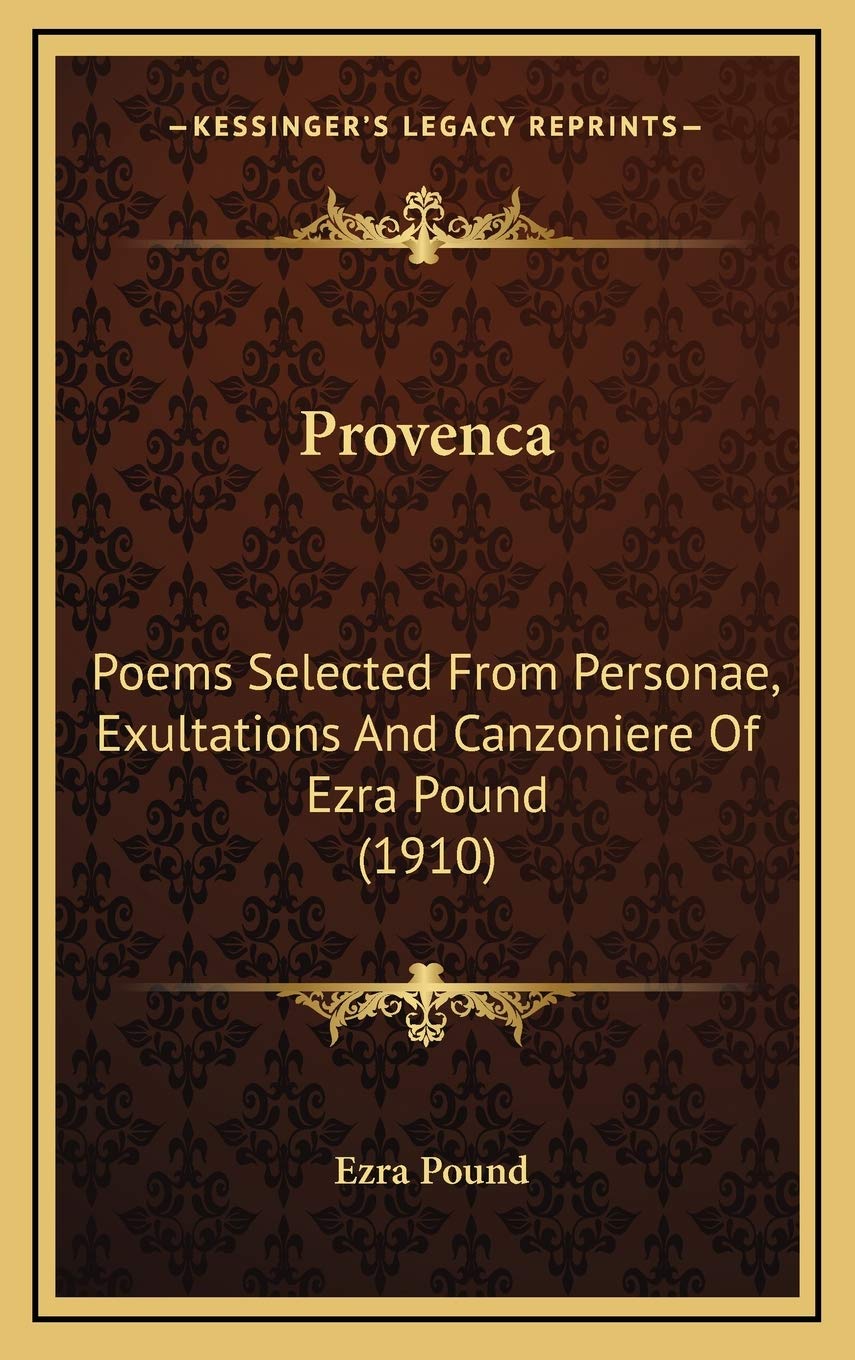 Provenca: Poems Selected From Personae, Exultations And Canzoniere Of Ezra Pound (1910) Contemporary literature