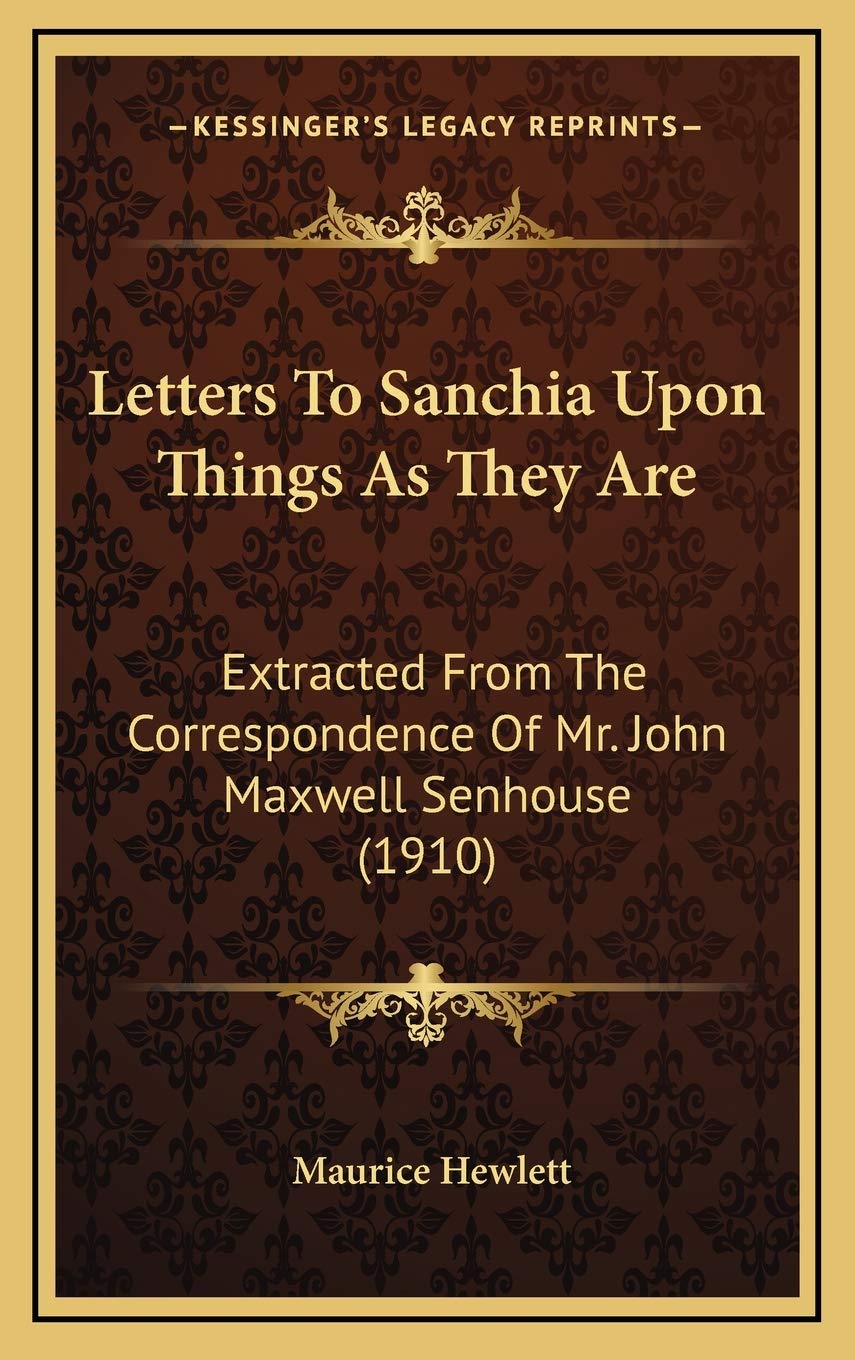 Letters To Sanchia Upon Things As They Are: Extracted From The Correspondence Of Mr. John Maxwell Senhouse (1910) Contemporary literature