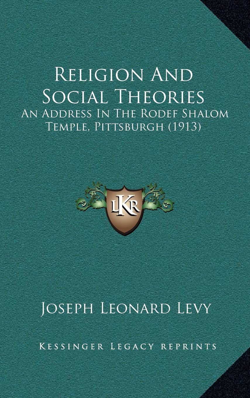 Religion And Social Theories: An Address In The Rodef Shalom Temple, Pittsburgh (1913) Religion & Esotericism