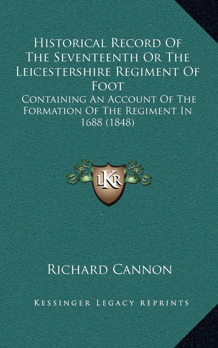 Historical Record Of The Seventeenth Or The Leicestershire Regiment Of Foot: Containing An Account Of The Formation Of The Regiment In 1688 (1848) Contemporary literature Books