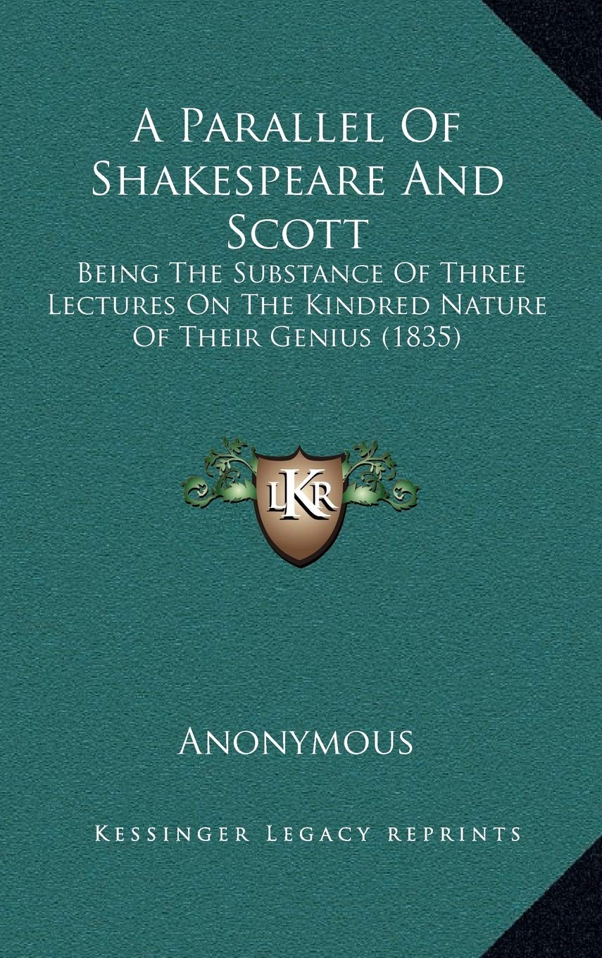 A Parallel Of Shakespeare And Scott: Being The Substance Of Three Lectures On The Kindred Nature Of Their Genius (1835) Contemporary literature