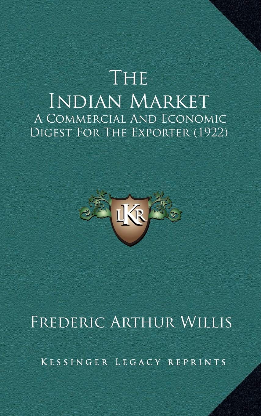 The Indian Market: A Commercial And Economic Digest For The Exporter (1922) Politics & Society