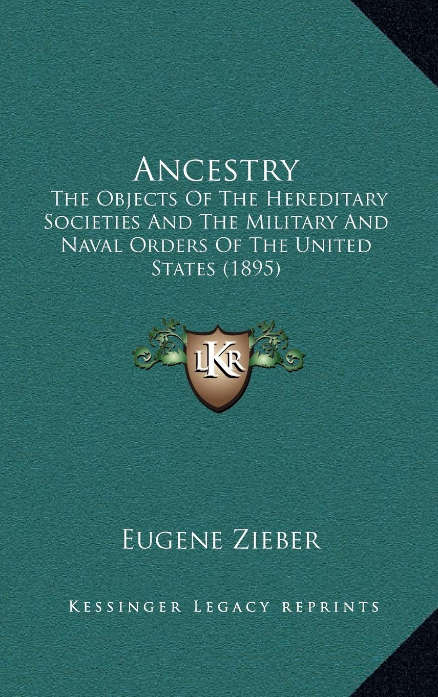 Ancestry: The Objects Of The Hereditary Societies And The Military And Naval Orders Of The United States (1895) Philosophy