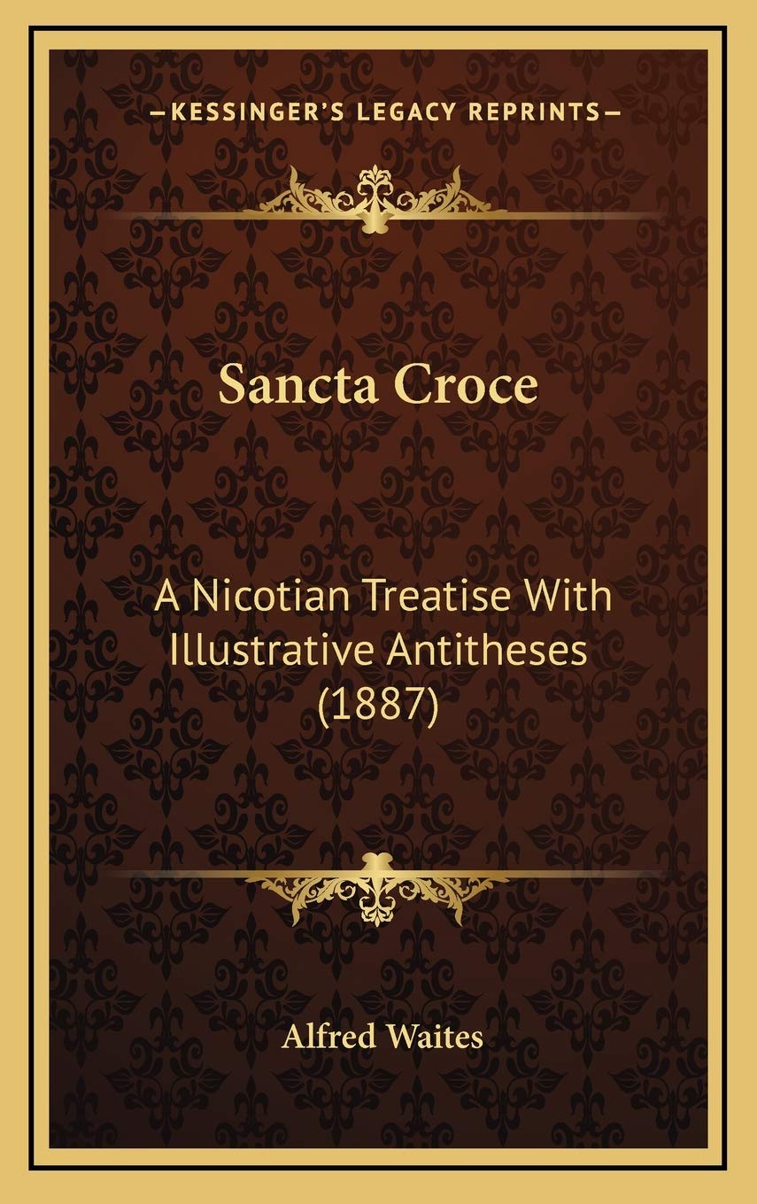 Sancta Croce: A Nicotian Treatise With Illustrative Antitheses (1887) Business & Technology