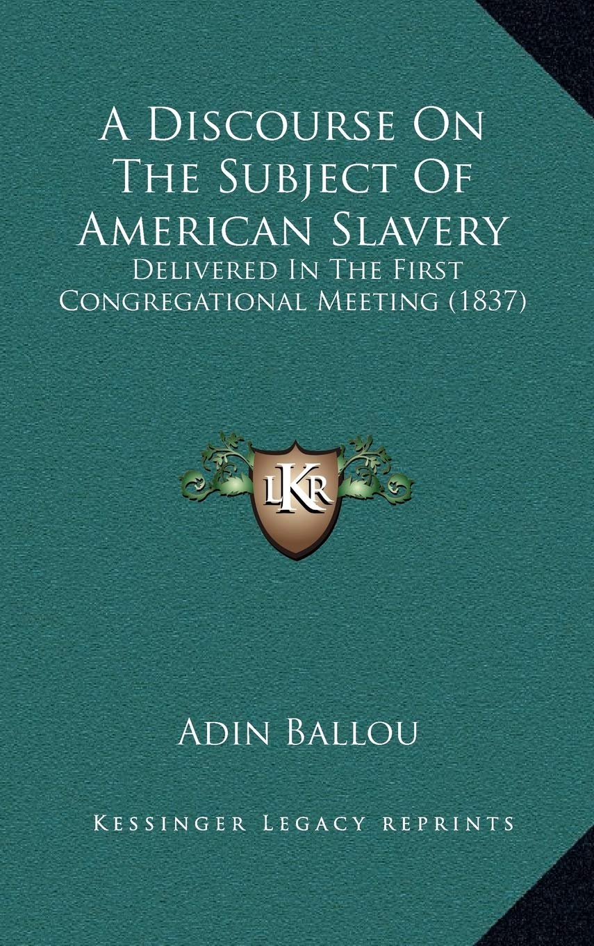 A Discourse On The Subject Of American Slavery: Delivered In The First Congregational Meeting (1837) Contemporary literature