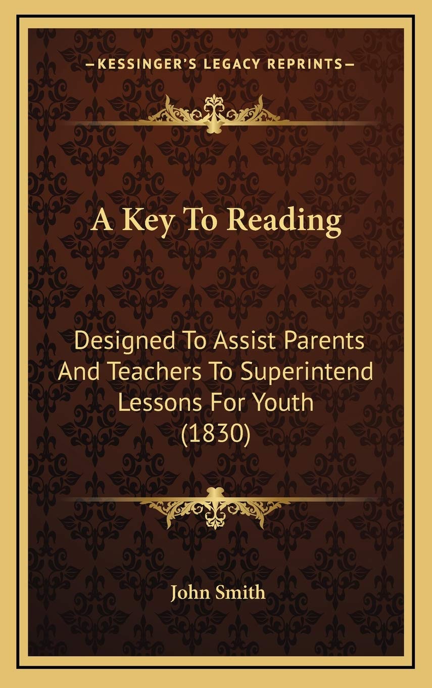 A Key To Reading: Designed To Assist Parents And Teachers To Superintend Lessons For Youth (1830) Contemporary literature