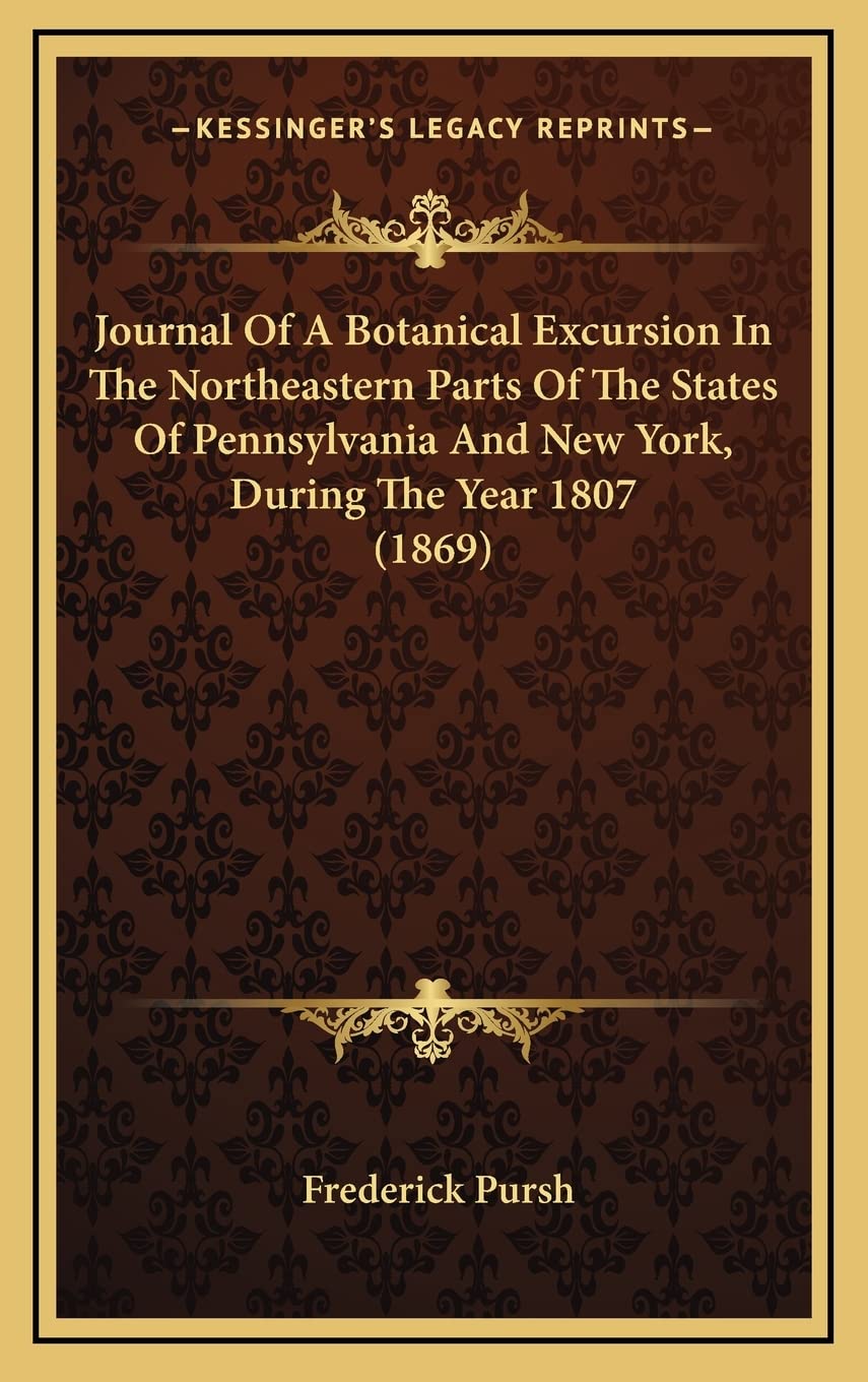 Journal Of A Botanical Excursion In The Northeastern Parts Of The States Of Pennsylvania And New York, During The Year 1807 (1869) Law