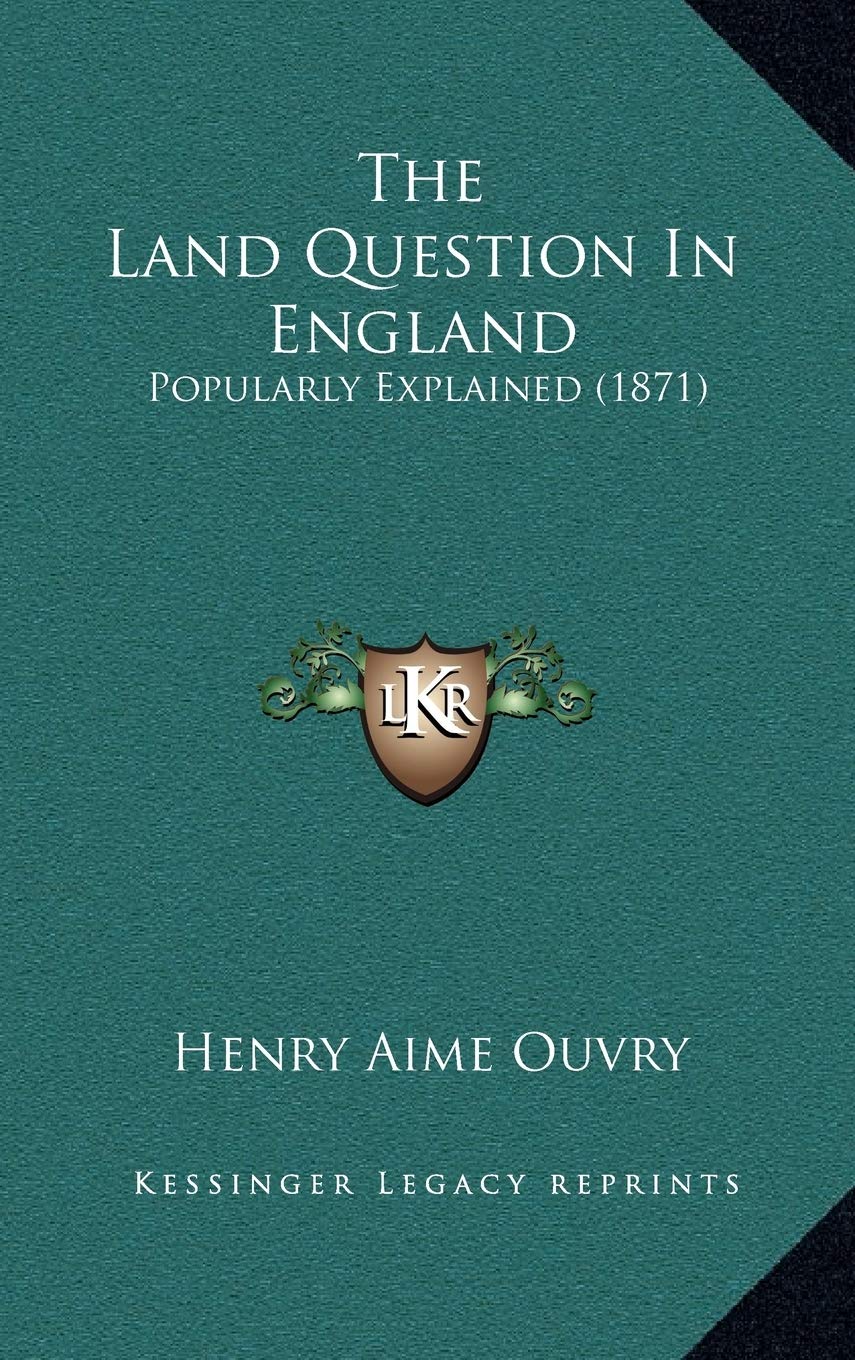 The Land Question In England: Popularly Explained (1871) Law