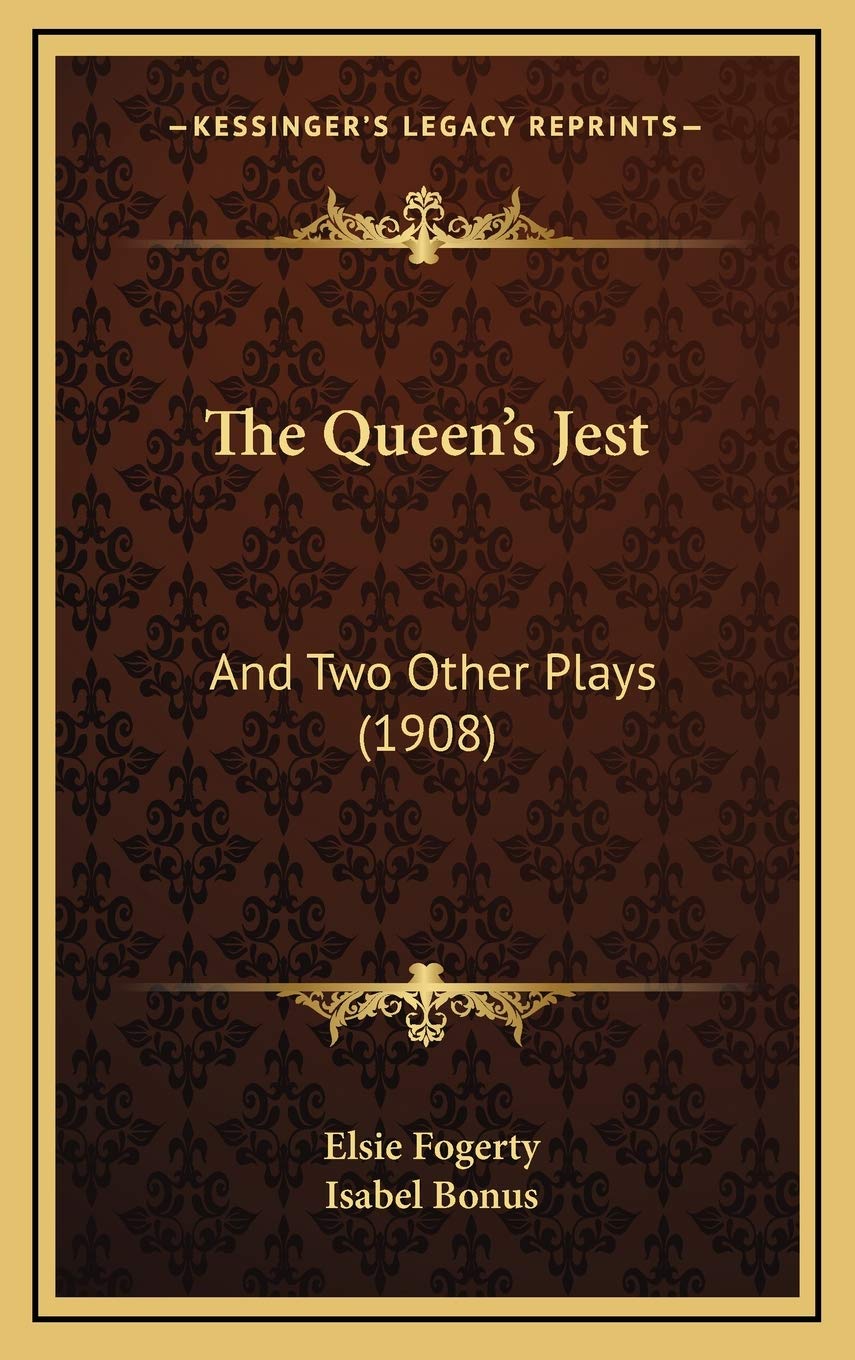 The Queen's Jest: And Two Other Plays (1908) Drama