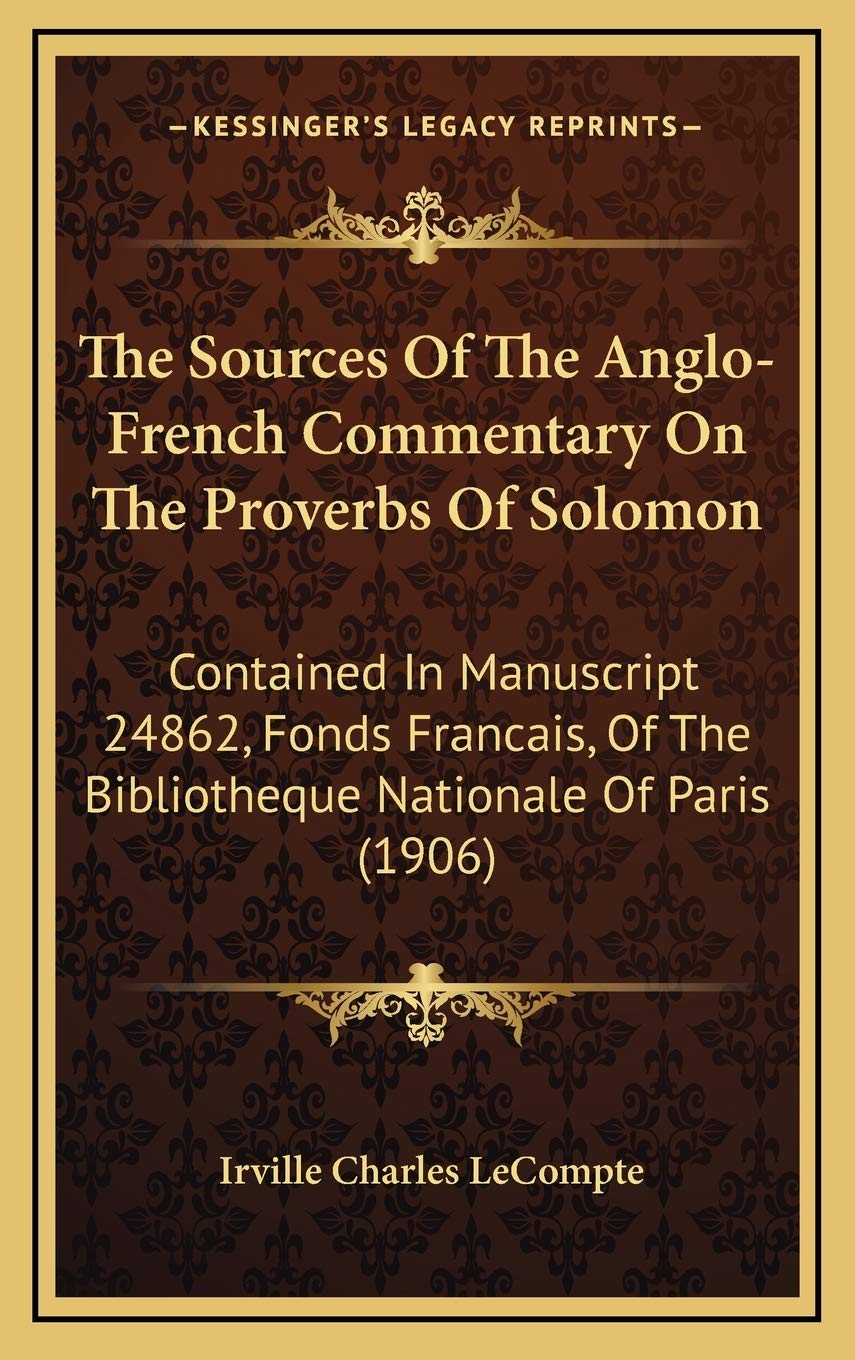 The Sources Of The Anglo-French Commentary On The Proverbs Of Solomon: Contained In Manuscript 24862, Fonds Francais, Of The Bibliotheque Nationale Of Paris (1906) Contemporary literature Books