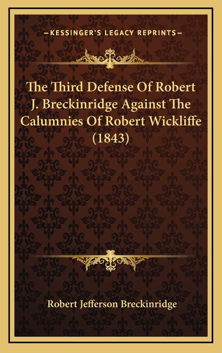 The Third Defense Of Robert J. Breckinridge Against The Calumnies Of Robert Wickliffe (1843) Contemporary literature