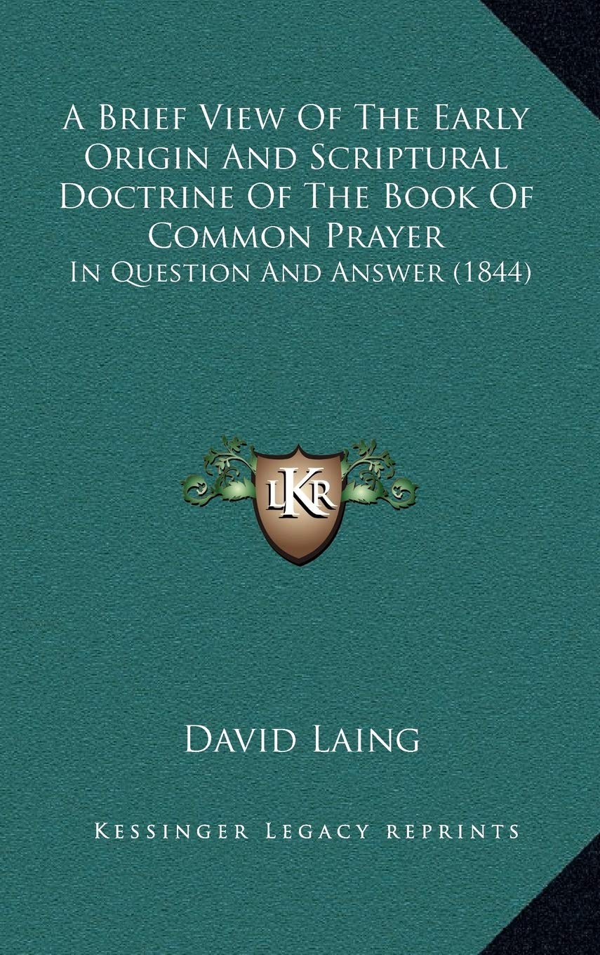 A Brief View Of The Early Origin And Scriptural Doctrine Of The Book Of Common Prayer: In Question And Answer (1844) Philosophy
