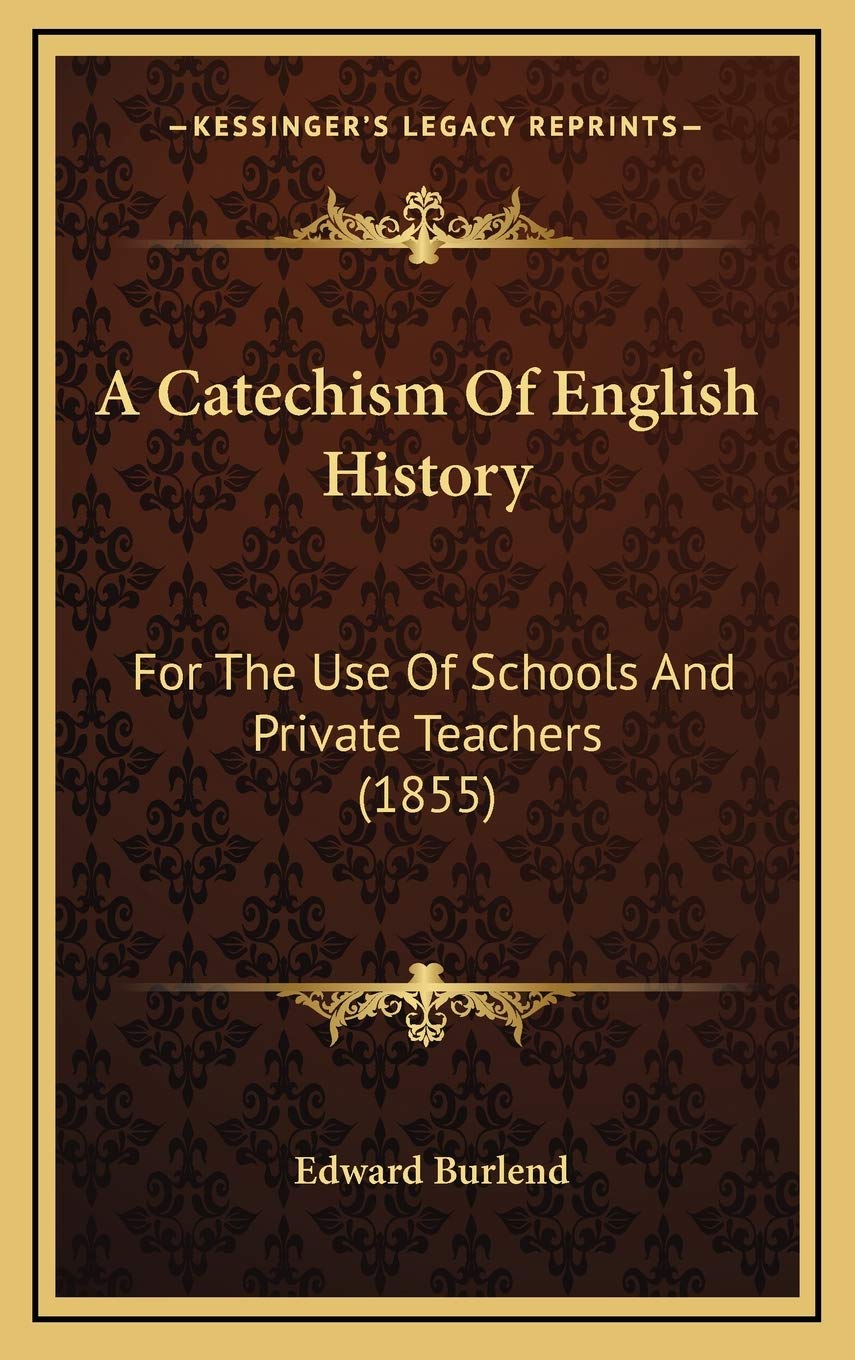 A Catechism Of English History: For The Use Of Schools And Private Teachers (1855) Politics & History