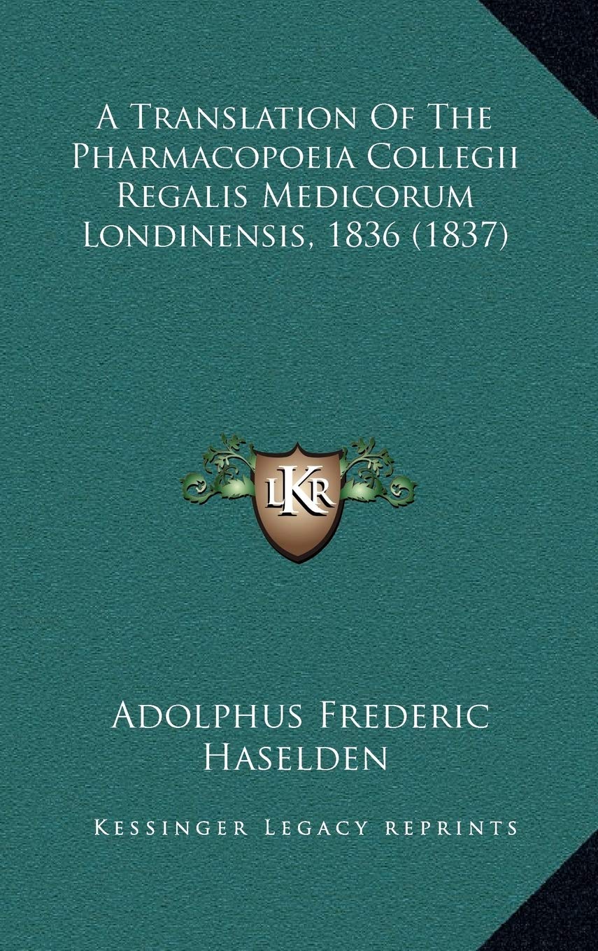 A Translation Of The Pharmacopoeia Collegii Regalis Medicorum Londinensis, 1836 (1837) Contemporary literature