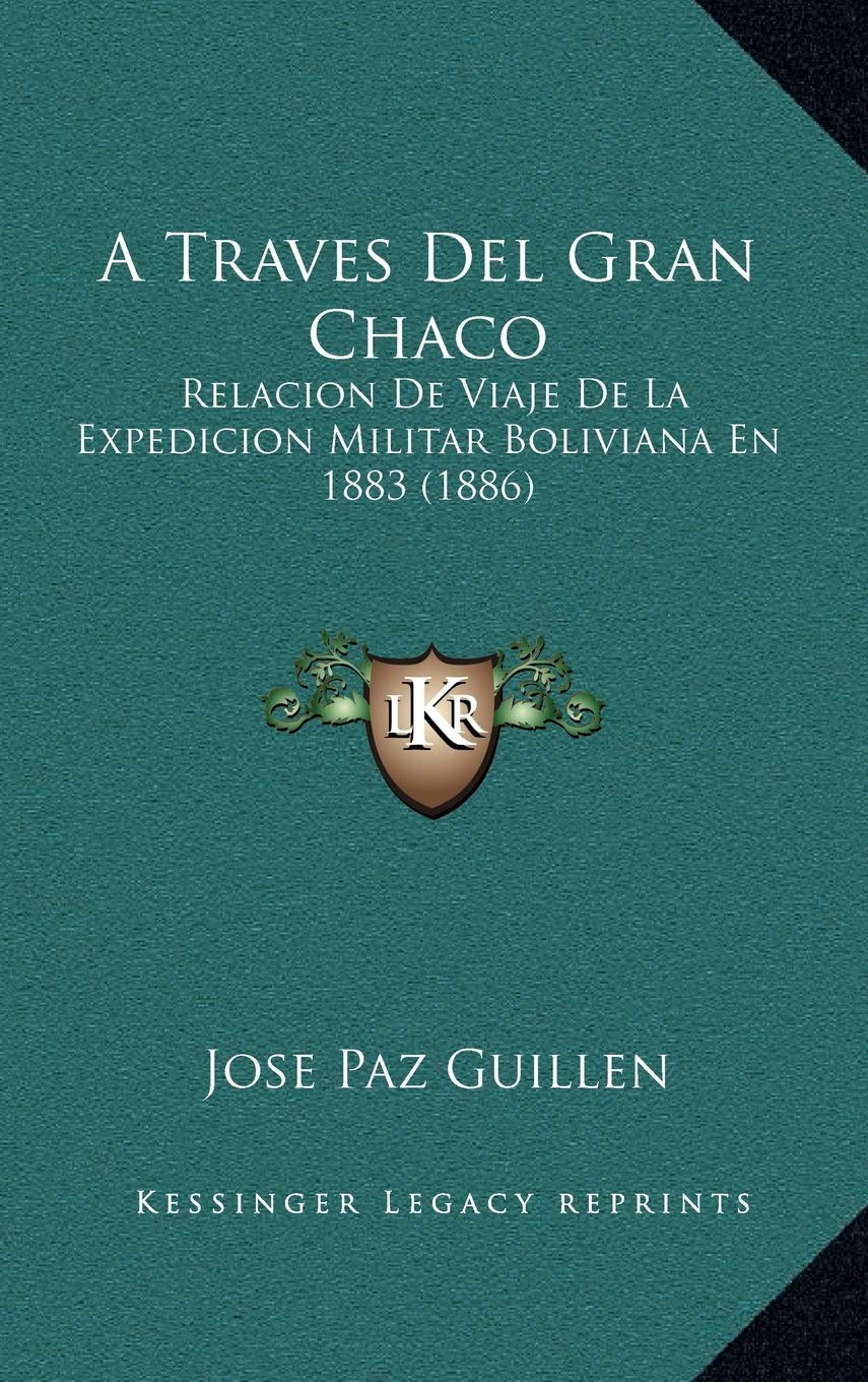 A Traves Del Gran Chaco: Relacion De Viaje De La Expedicion Militar Boliviana En 1883 (1886) Contemporary literature Books