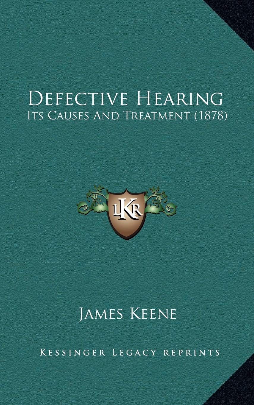 Defective Hearing: Its Causes And Treatment (1878) Medicine