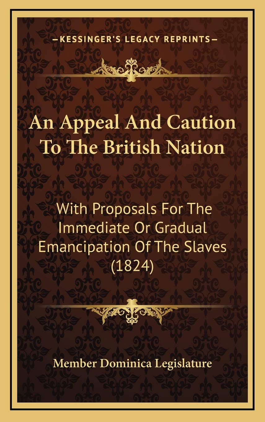 An Appeal And Caution To The British Nation: With Proposals For The Immediate Or Gradual Emancipation Of The Slaves (1824) Politics & History