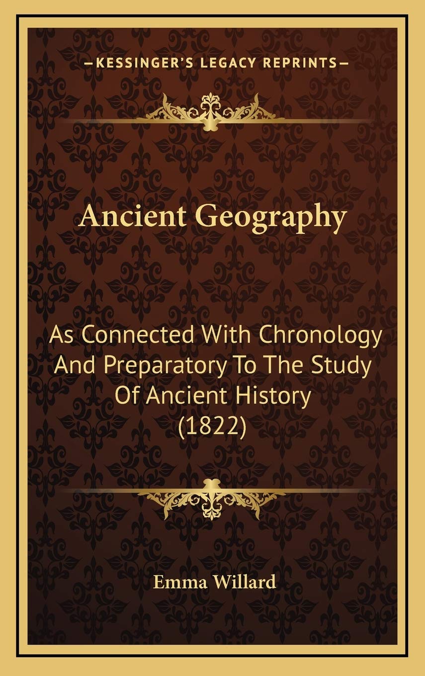 Ancient Geography: As Connected With Chronology And Preparatory To The Study Of Ancient History (1822) Politics & History