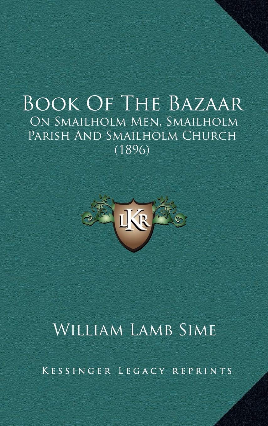 Book Of The Bazaar: On Smailholm Men, Smailholm Parish And Smailholm Church (1896) Contemporary literature