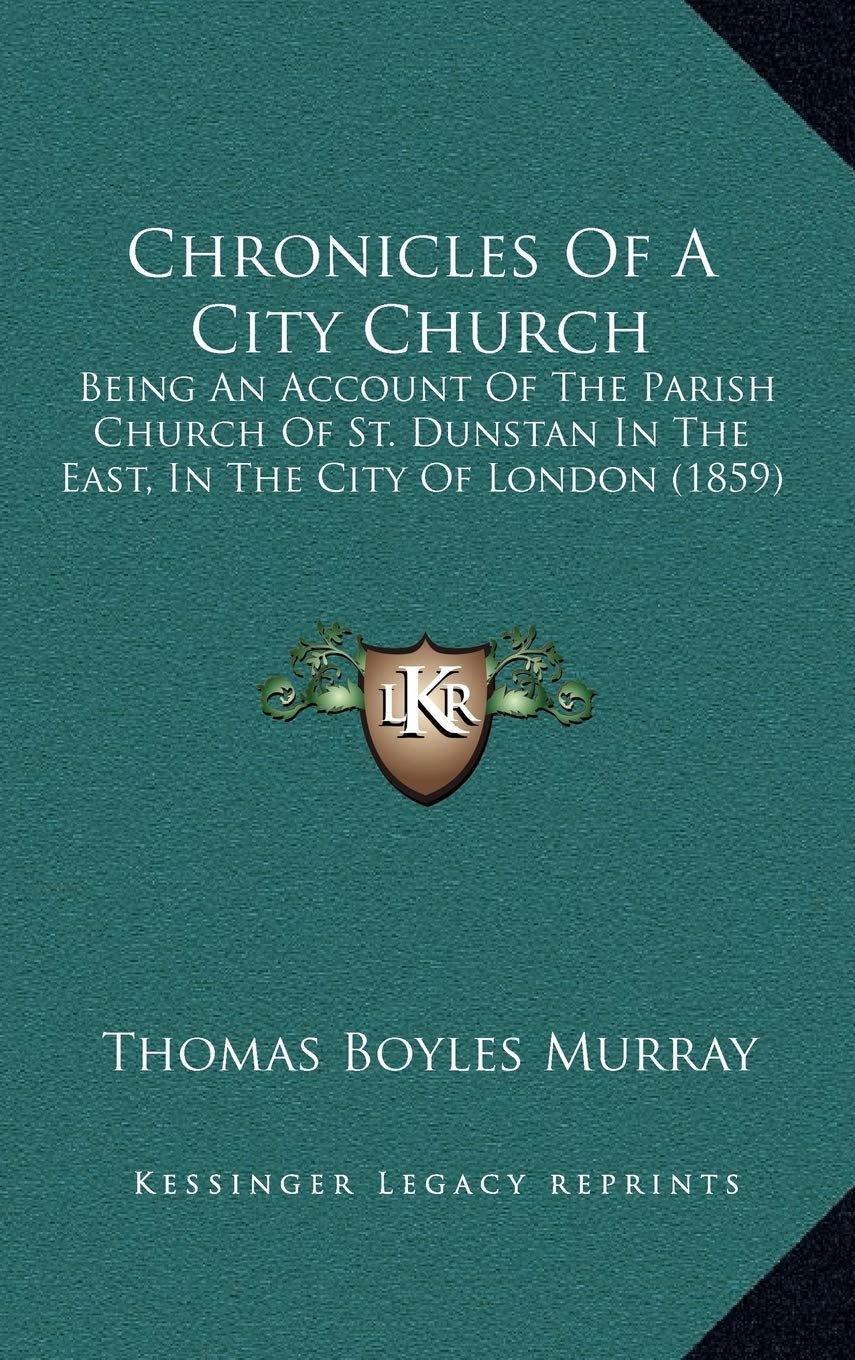 Chronicles Of A City Church: Being An Account Of The Parish Church Of St. Dunstan In The East, In The City Of London (1859) Science Books