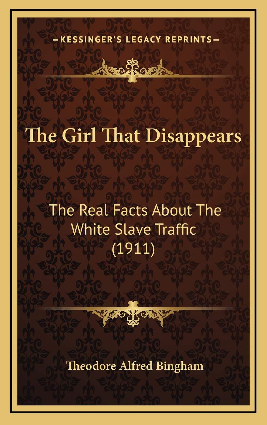 The Girl That Disappears: The Real Facts About The White Slave Traffic (1911) Social Sciences
