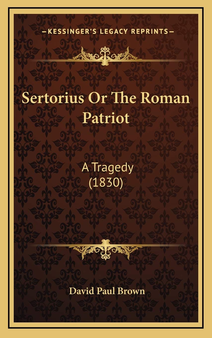 Sertorius Or The Roman Patriot: A Tragedy (1830) Poetry
