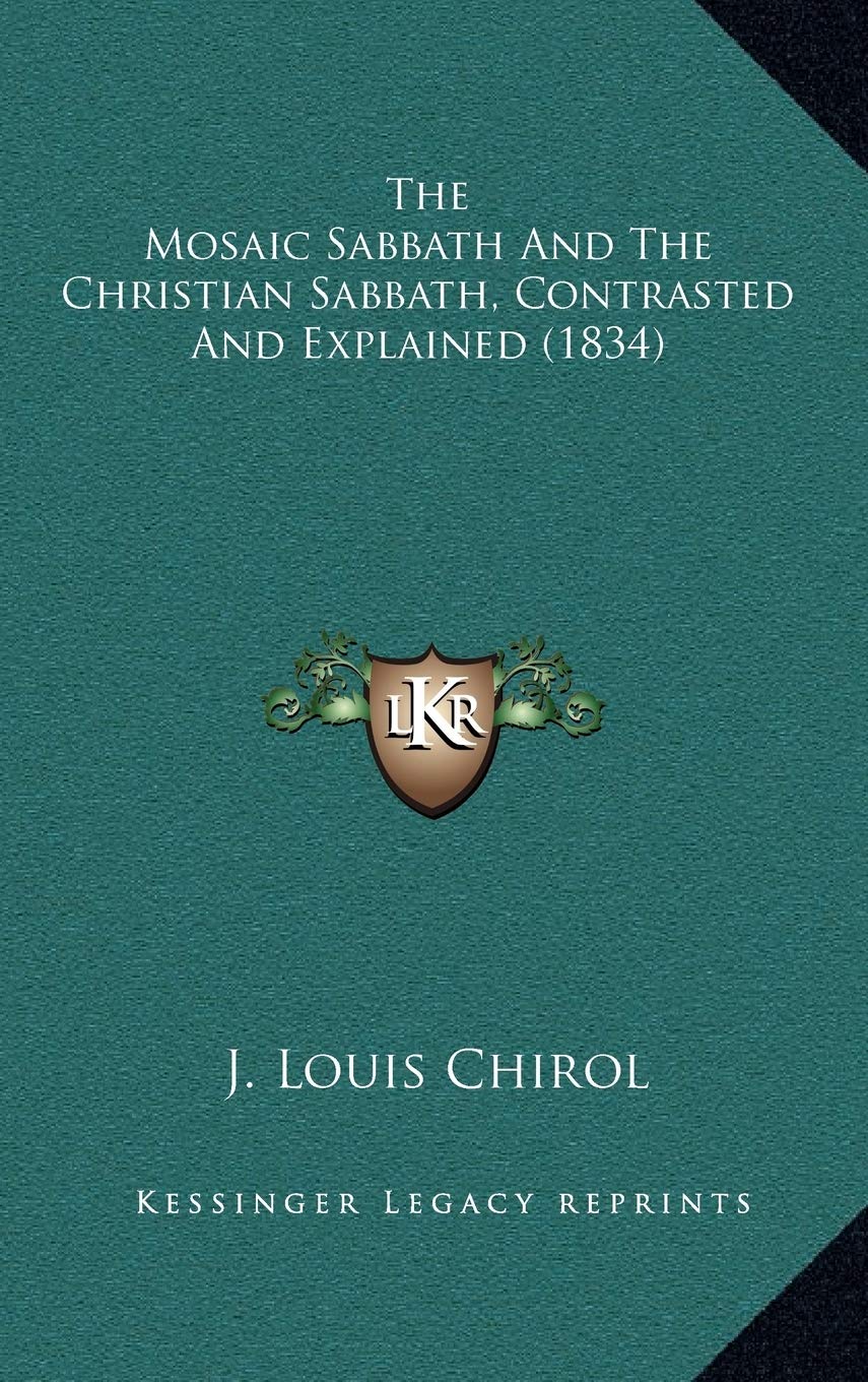 The Mosaic Sabbath And The Christian Sabbath, Contrasted And Explained (1834) Philosophy