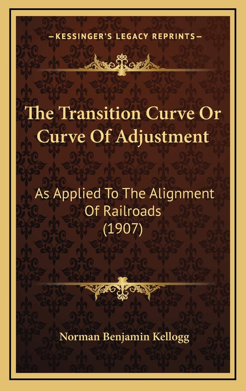 The Transition Curve Or Curve Of Adjustment: As Applied To The Alignment Of Railroads (1907) Business & Technology